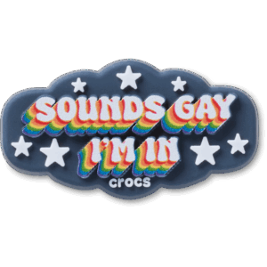 Crocs Sounds Gay Im In
